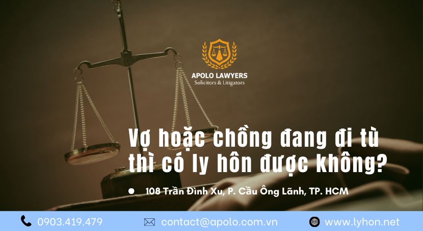 Vợ hoặc chồng đang đi tù thì có ly hôn được không?